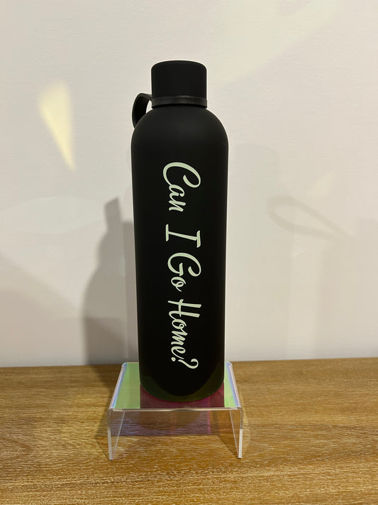 Black Drink Bottle “can I go home?”